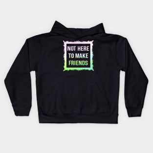 Not here to make friends Kids Hoodie